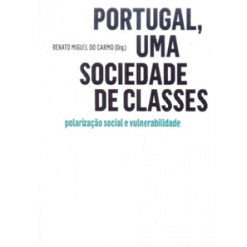 Portugal, Uma Sociedade De Classes: Polarização Social E Vulnerabilidade