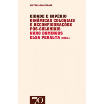 Cidade E Império: Dinâmicas Coloniais E Reconfigurações Pós-coloniais