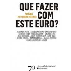 Que Fazer Com Este Euro?: Portugal Na Tragédia Europeia