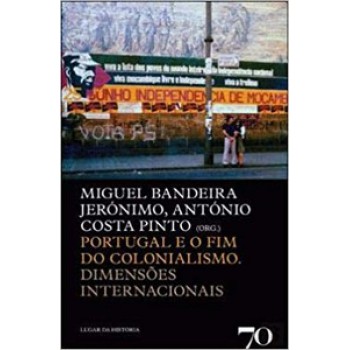 Portugal E O Fim Do Colonialismo: Dimensões Internacionais