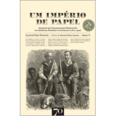 Um Império De Papel: Imagens Do Colonialismo Português Na Imprensa Periódica Ilustrada (1875-1940)