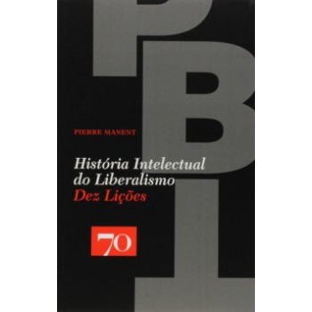 História Intelectual Do Liberalismo: Dez Lições