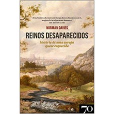 Reinos Desaparecidos: História De Uma Europa Quase Esquecida