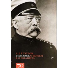 Bismarck: O Homem E O Estadista