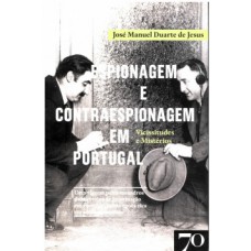 Espionagem E Contraespionagem Em Portugal: Vicissitudes E Mistérios