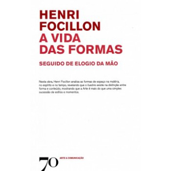 A Vida Das Formas: Seguido De Elogio Da Mão