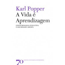 A Vida é Aprendizagem: Epistemologia Evolutiva E Sociedade Aberta