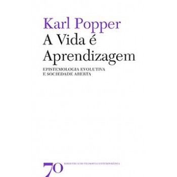 A Vida é Aprendizagem: Epistemologia Evolutiva E Sociedade Aberta