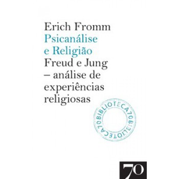 Psicanálise E Religião: Freud E Jung: Análise De Experiências Religiosas