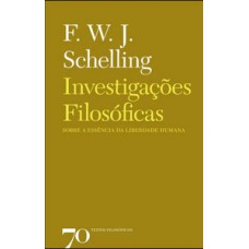 Investigações Filosóficas Sobre A Essência Da Liberdade Humana: E Os Assuntos Com Ela Relacionados