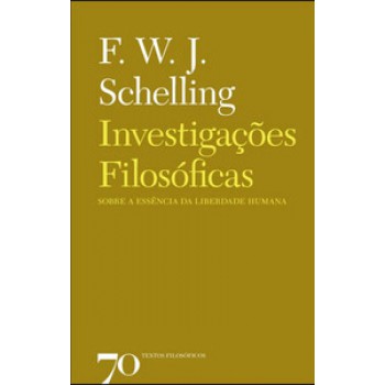 Investigações Filosóficas Sobre A Essência Da Liberdade Humana: E Os Assuntos Com Ela Relacionados