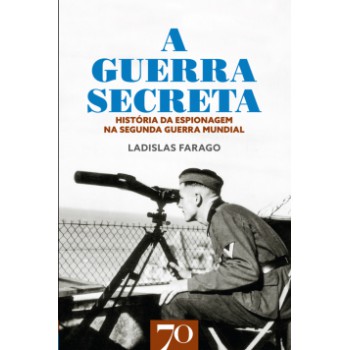 A Guerra Secreta: História Da Espionagem Na Seunda Guerra Mundial