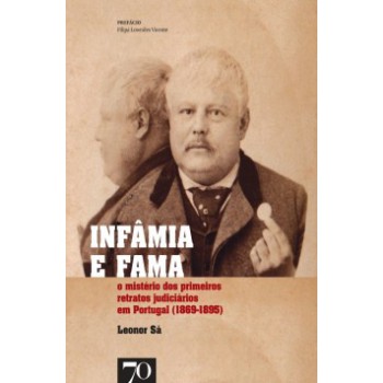 Infâmia E Fama: O Mistério Dos Primeiros Retratos Judiciários Em Portugal (1869-1895)