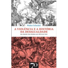 A Violência E A História Da Desigualdade: Da Idade Da Pedra Ao Século Xxi