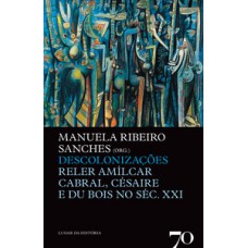 Descolonizações: Reler Amílcar Cabral, Césaire E Du Bois No Séc. Xxi