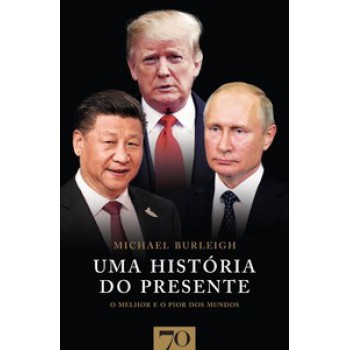 Uma História Do Presente: O Melhor E O Pior Dos Mundos