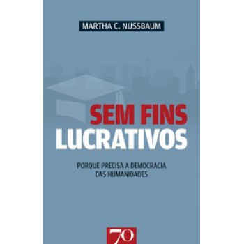 Sem Fins Lucrativos: Porque Precisa A Democracia Das Humanidades