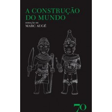 A Construção Do Mundo: Religião, Representações, Ideologia