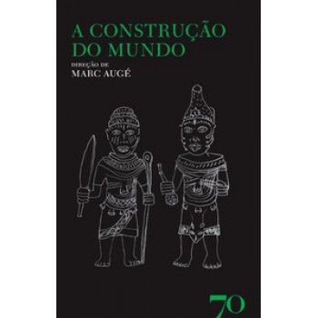 A Construção Do Mundo: Religião, Representações, Ideologia