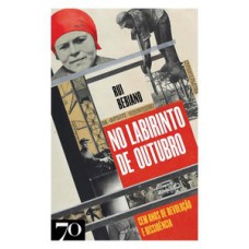 No Labirinto De Outubro: Cem Anos De Revolução E Dissidência