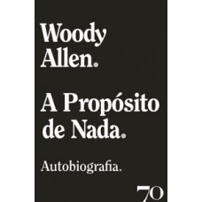 A Propósito De Nada: Autobiografia