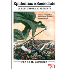 Epidemias E Sociedade: Da Peste Negra Ao Presente