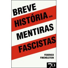 Breve História Das Mentiras Fascistas