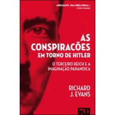 As Conspirações Em Torno De Hitler: O Terceiro Reich E A Imaginação Paranoica