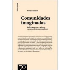 Comunidades Imaginadas: Reflexões Sobre A Origem E A Explansão Do Nacionalismo