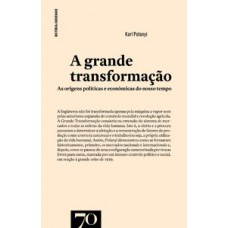 A Grande Transformação: As Origens Políticas E Económicas Do Nosso Tempo