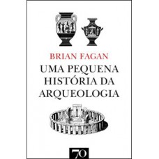 Uma Pequena História Da Arqueologia