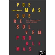 Poemas Que Resolvem Problemas: A História E A Ciência Dos Algoritmos