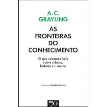 As Fronteiras Do Conhecimento: O Que Sabemos Hoje Sobre Ciência, História E A Mente