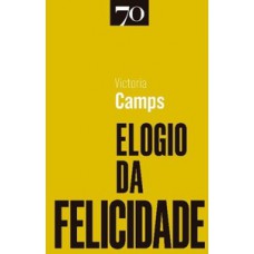 Elogio Da Felicidade