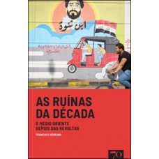 As Ruínas Da Década: O Médio Oriente Depois Das Revoltas