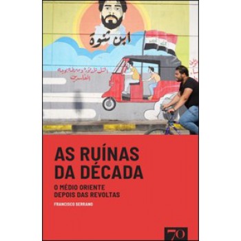 As Ruínas Da Década: O Médio Oriente Depois Das Revoltas