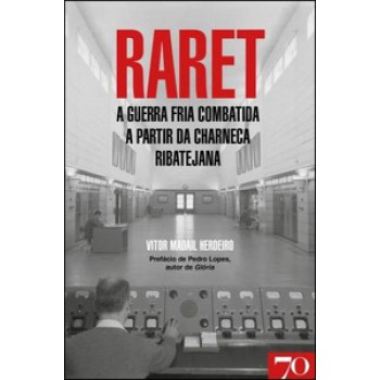 Raret: A Guerra Fria Combatida A Partir Da Charneca Ribatejana