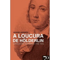 A Loucura De Hölderlin: Crônica De Uma Vida Habitante (1806-1843)