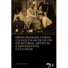 Um País Em Bicos Dos Pés: Escritores, Intelectuais, Artistas E Movimentos Culturais