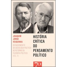 História Crítica Do Pensamento Político: Do Nascimento Da Sociologia Política Ao Retorno Da Filosofia Política