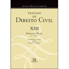 Tratado De Direito Civil: Xiii - Direitos Reais 1ª Parte - Dogmática Geral, Posse E Registo Predial