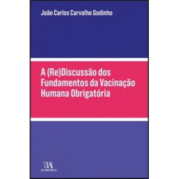 A (re)discussão Dos Fundamentos Da Vacinação Humana Obrigatória