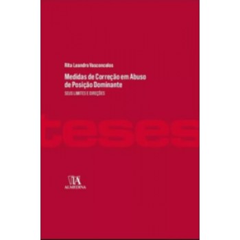 Medidas De Correção Em Abuso De Posição Dominante: Seus Limites E Direções
