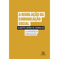 A Regulação Da Comunicação Social: A Experiência Portuguesa