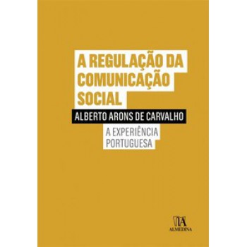 A Regulação Da Comunicação Social: A Experiência Portuguesa