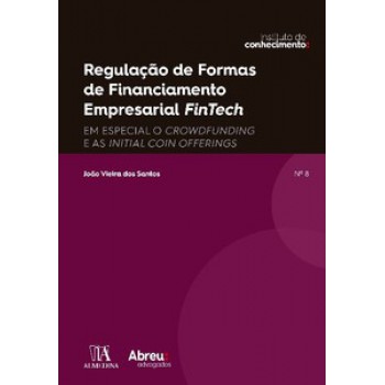 Regulação De Formas De Financiamento Empresarial Fintech: Em Especial O Crowdfunding E As Initial Coin Offering