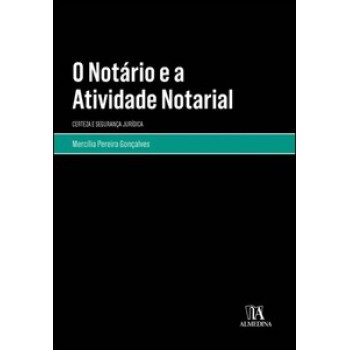 O Notário E A Atividade Notarial: Certeza E Segurança Jurídica