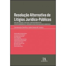 Resolução Alternativa De Litígios Júridico-públicos: Novas Sobre A Mediação A Conciliação E A Arbitragem Administrativas