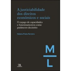 A Justiciabilidade Dos Direitos Económicos E Sociais: O Espaço De Capacidades E Funcionamentos Como Parâmetro Decisório