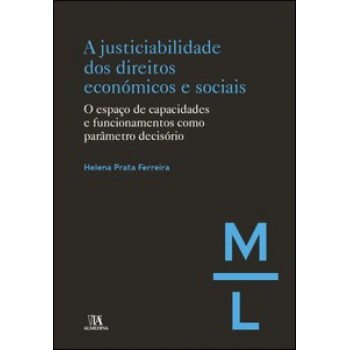 A Justiciabilidade Dos Direitos Económicos E Sociais: O Espaço De Capacidades E Funcionamentos Como Parâmetro Decisório